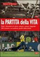 La partita della vita. Tutti i mondiali di calcio: piaceri, misteri, leggende. 360 Uomini e un pallone, quello della finale