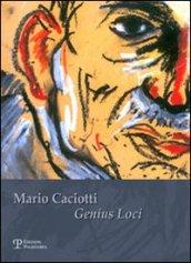 Mario Caciotti. Genius Loci. Catalogo della mostra (Calenzano,16 dicembre 2006-7 gennaio 2007). Ediz. illustrata