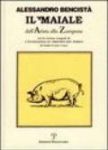 Il maiale dall'arista allo zampone. Con un'antologia letteraria in prosa e in rima e la versione integrale de «L'eccellenza et trionfo del porco»...