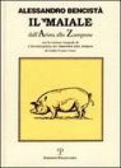 Il maiale dall'arista allo zampone. Con un'antologia letteraria in prosa e in rima e la versione integrale de «L'eccellenza et trionfo del porco»...