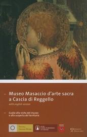 Museo Masaccio d'arte sacra a Cascia di Reggello. Guida alla visita del museo e alla scoperta del territorio. Ediz. italiana e inglese