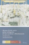 Museo d'arte sacra della Collegiata di San Lorenzo a Montevarchi. Guida alla visita del museo e alla scoperta del territorio
