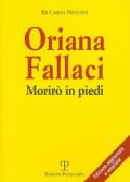 Oriana Fallaci. Morirò in piedi