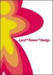 Land Flower Design. Marchi dell'eccellenza pistoiese. Ediz. illustrata