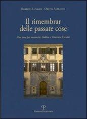 Il rimembrar delle passate cose. Una casa per memoria. Galileo e Vincenzo Viviani