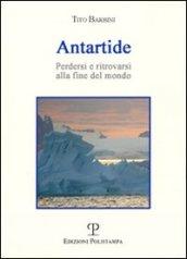 Antartide. Perdersi e ritrovarsi alla fine del mondo