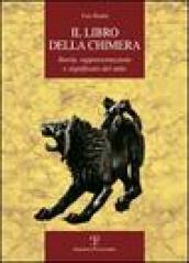 Il libro della Chimera. Storia, rappresentazione e significato del mito