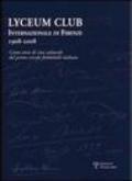 Lyceum Club Internazionale di Firenze 1908-2008. Cento anni di vita culturale del primo circolo femminile italiano