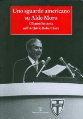 Uno sguardo americano su Aldo Moro. Gli anni Settanta nell'archivio Robert Katz