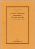 Abolire o limitare la guerra? Una ricerca di filosofia del diritto internazionale