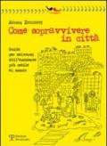 Come sopravvivere in città. Guida per salvarsi dall'ambiente più ostile al mondo