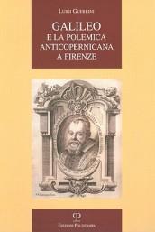 Galileo e la polemica anticopernicana a Firenze