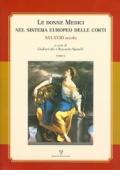 Le donne Medici nel sistema europeo delle corti. XVI-XVIII secolo. Atti del convegno internazionale (Firenze, 6-8 ottobre 2005) (2 vol.)