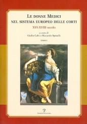 Le donne Medici nel sistema europeo delle corti. XVI-XVIII secolo. Atti del convegno internazionale (Firenze, 6-8 ottobre 2005) (2 vol.)