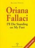 Oriana Fallaci. I'll die standing on my feet. Ediz. inglese
