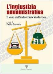 L'ingiustizia amministrativa. Il caso dell'autostrada Valdastico