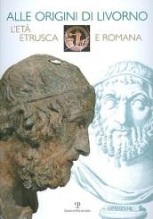 Alle origini di Livorno. L'età etrusca e romana