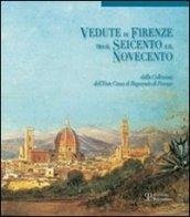 Vedute di Firenze tra il Seicento e il Novecento. Dalla collezione dell'Ente Cassa di Risparmio di Firenze