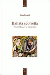 Ballata scorretta. «Miscellanea» al femminile