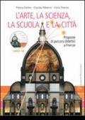 L'arte, la scienza, la scuola e la città. Proposte di percorsi didattici a Firenze. Con CD-ROM