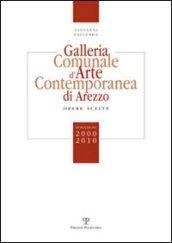 Galleria comunale d'arte contemporanea di Arezzo. Opere scelte. Donazioni 2000-2010