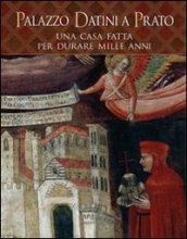 Palazzo Datini a Prato. Una casa fatta per durare mille anni (2 vol.)