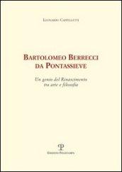 Bartolomeo Berrecci da Pontassieve. Un genio del rinascimento tra arte e filosofia