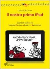 Il nostro primo Ipad. Quando la politica era impegno, passione, allegria e... divertimento