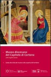 Museo diocesano di Cortona. Guida alla visita del museo e alla scoperta del territorio. Ediz. multilingue