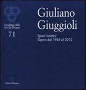 Giuliano Giuggioli. Spazi inattesi. Opere dal 1984 al 2012. Ediz. illustrata