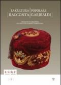 La cultura popolare racconta Garibaldi. Oggetti e curiosità da una collezione fiorentina. Catalogo della mostra (15 settembre-15 novembre 2012)
