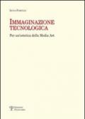 Immaginazione tecnologica. Per un'estetica della media art