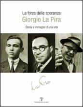 La forza della speranza: Giorgio la Pira. Storia e immagini di una vita