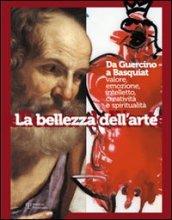 La bellezza dell'arte. Da Guercino a Basquiat. Valore, emozione, intelletto, creatività e spiritualità