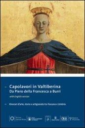 Capolavori in Valtiberina. Da Piero della Francesca a Burri. Itinerari d'arte, storia e artigianato tra Toscana e Umbria. Ediz. multilingue