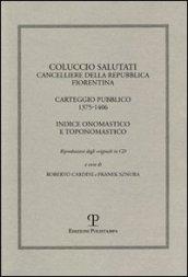 Coluccio Salutati cancelliere della Repubblica fiorentina. Casteggio pubblico 1375-1406. Indice onomastico e toponomastico. Ediz. italiana e inglese. Con CD-ROM