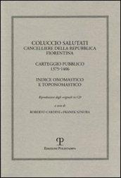 Coluccio Salutati cancelliere della Repubblica fiorentina. Casteggio pubblico 1375-1406. Indice onomastico e toponomastico. Ediz. italiana e inglese. Con CD-ROM