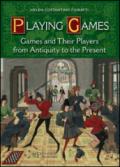 Playing games. Games and their players from antiquity to the present