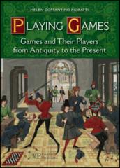 Playing games. Games and their players from antiquity to the present