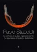 Paolo Staccioli. Le cortesie, le audaci imprese io canto. Ediz. italiana e inglese