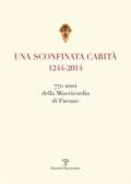 Una sconfinata carità (1244-2014) 770 anni della Misericordia di Firenze. Con la riedzione delle «note storiche» di Cesare Torricelli