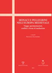 Monaci e pellegrini nell'Europa medievale. Viaggi, sperimentazioni, conflitti e forme di mediazione