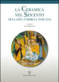 La ceramica nel Seicento tra Lazio, Umbria e Toscana