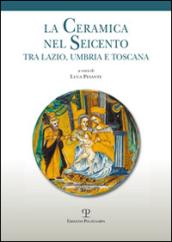 La ceramica nel Seicento tra Lazio, Umbria e Toscana