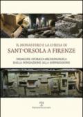 Il monastero e la chiesa di Sant'Orsola a Firenze. Indagine storico-archeologica dalla Fondazione alla soppressione