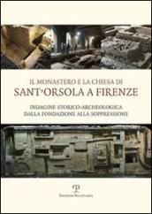 Il monastero e la chiesa di Sant'Orsola a Firenze. Indagine storico-archeologica dalla Fondazione alla soppressione