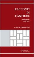 Racconti di cantiere. Progettare/costruire