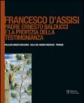 Francesco d'Assisi. Padre Ernesto Balducci e la profezia della testimonianza. Ediz. illustrata