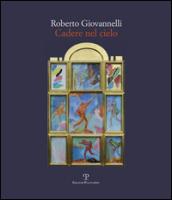 Roberto Giovannelli. Cadere nel cielo