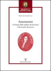 Annotazioni al trattato delle malattie dei lavoratori di Bernardino Ramazzini. «De morbis artificum Bernardini Ramazzini diatriba» (1713)